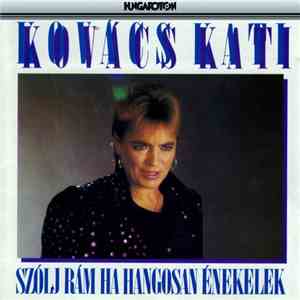 Kovács Kati - Szólj Rám, Ha Hangosan Énekelek!