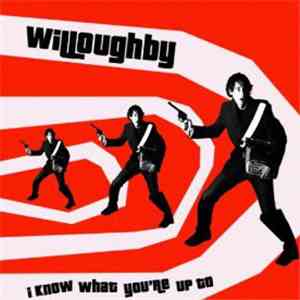 Willoughby - I Know What You're Up To