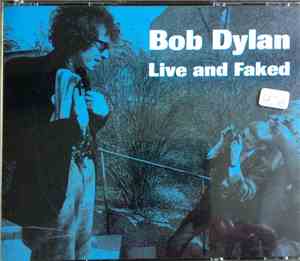 Bob Dylan - Live And Faked