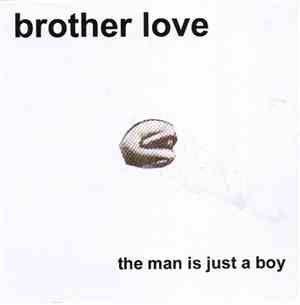 Brother Love  - The Man Is Just A Boy