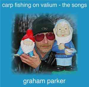 Graham Parker - Carp Fishing On Valium - The Songs