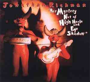 Jonathan Richman - Her Mystery Not Of High Heels And Eye Shadow