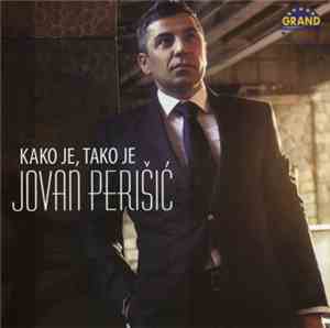 Jovan Perišić - Kako Je, Tako Je