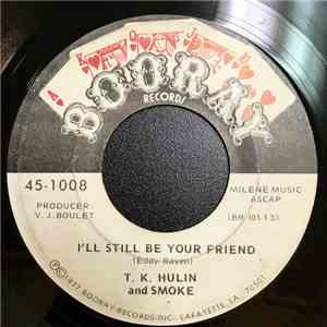 T.K. Hulin And Smoke - I'll Still Be Your Friend / Mellow Moon Light