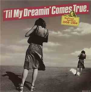 Various - 'Til My Dreamin' Comes True - West Coast Teen Rock 1958-1964