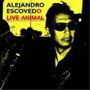 Alejandro Escovedo - Live Animal