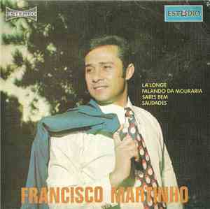 Francisco Martinho - La' Longe / Falando Da Mouraria / Sabes Bem / Saudades