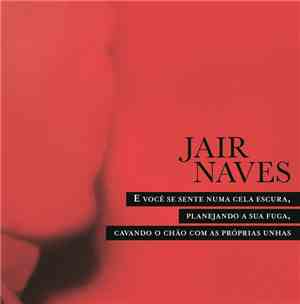 Jair Naves - E Você Se Sente Numa Cela Escura, Planejando A Sua Fuga, Cavan ...