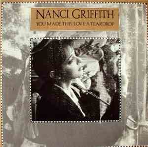 Nanci Griffith - You Made This Love A Teardrop