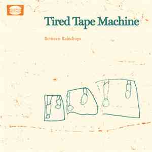 Tired Tape Machine - Between Raindrops