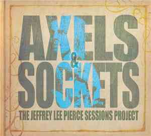 Various - The Jeffrey Lee Pierce Sessions Project - Axels & Sockets