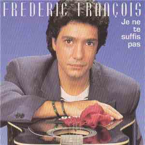 Frédéric François - Je Ne Te Suffis Pas