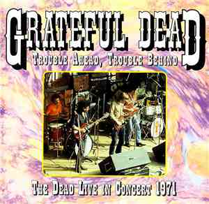 Grateful Dead - Trouble Ahead, Trouble Behind (The Dead Live In Concert 197 ...