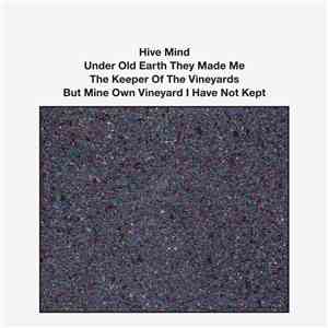 Hive Mind - Under Old Earth They Made Me The Keeper Of The Vineyards But Mi ...