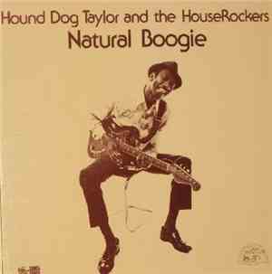 Hound Dog Taylor And The HouseRockers - Natural Boogie