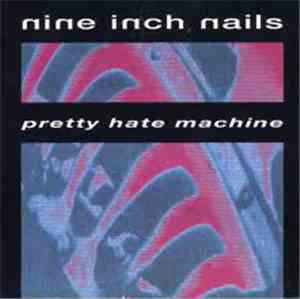 Nine Inch Nails - Pretty Hate Machine