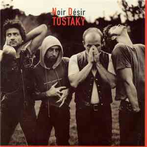 Noir Désir - Tostaky