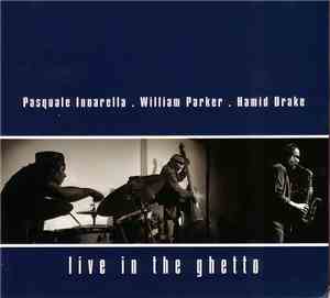Pasquale Innarella . William Parker . Hamid Drake - Live In The Ghetto