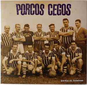 Porcos Cegos - Heróis Ou Rebeldes