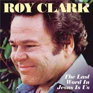 Roy Clark - The Last Word In Jesus Is Us