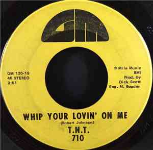 T.N.T. - Whip Your Lovin' On Me / Everyday Fun