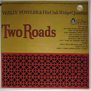 Wally Fowler And His Oak Ridge Quartet - Two Roads