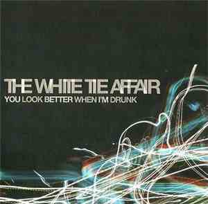 The White Tie Affair - You Look Better When I'm Drunk