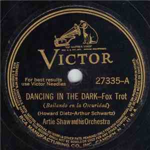 Artie Shaw And His Orchestra / Artie Shaw And His Gramercy 5—. - Dancing In The Dark / When Your Heart's On Fire Smoke Gets In Your Eyes