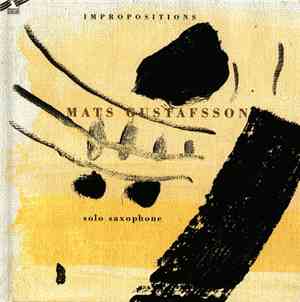 Mats Gustafsson - Impropositions. Solo Saxophone