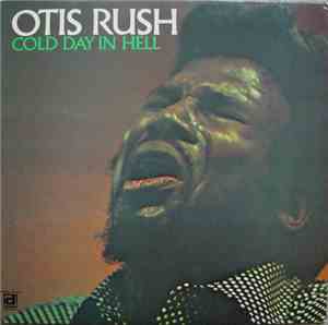Otis Rush - Cold Day In Hell