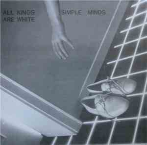 Simple Minds - All Kings Are White