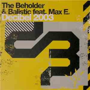 The Beholder & Balistic Feat. Max E. - Decibel 2003