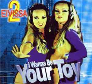 2 Eivissa - I Wanna Be Your Toy / Viva La Fiesta