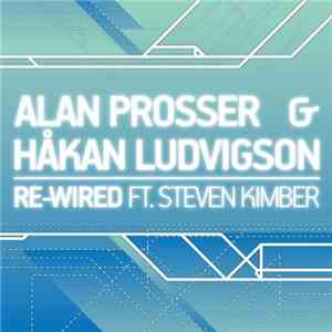 Alan Prosser  & Håkan Ludvigson Ft. Steven Kimber - Re-Wired
