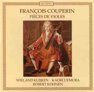 François Couperin, Wieland Kuijken, Kaori Uemura, Robert Kohnen - Pièces De ...