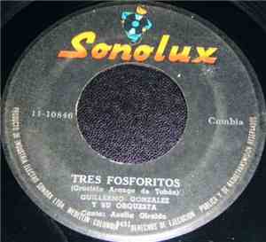Guillermo Gonzalez Y Su Orquesta - Tres Fosforitos / La Panadera