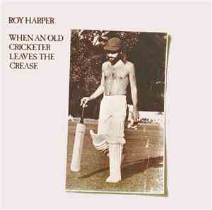 Roy Harper - When An Old Cricketer Leaves The Crease