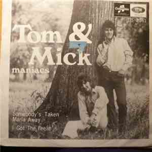 Tom & Mick Maniacs - Somebody's Taken Maria Away / I Got A Feelin'