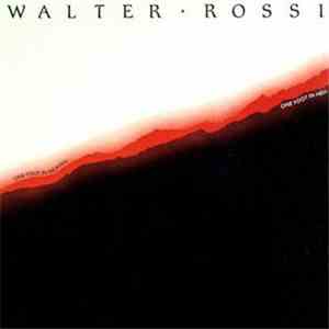 Walter Rossi - One Foot In Heaven, One Foot In Hell