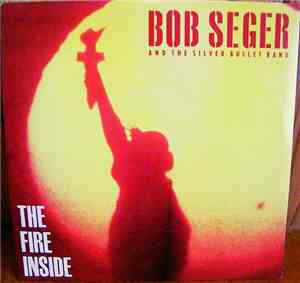 Bob Seger And The Silver Bullet Band - The Fire Inside