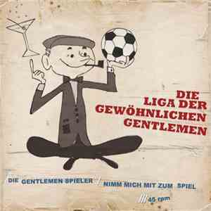 Die Liga Der Gewöhnlichen Gentlemen - Die Gentlemen Spieler / Nimm Mich Mit ...
