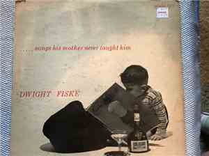Dwight Fiske - ..... songs his mother never taught him