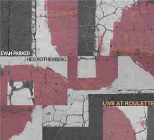 Evan Parker / Ned Rothenberg - Live At Roulette