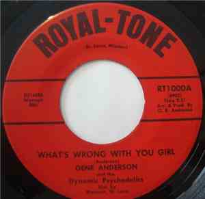 Gene Anderson And His Dynamic Psychedelics - Whats Wrong With You Girl / Ba ...