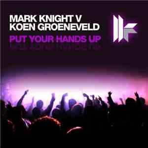 Mark Knight V Koen Groeneveld - Put Your Hands Up