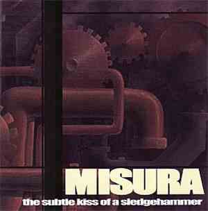 Misura  - The Subtle Kiss Of A Sledgehammer