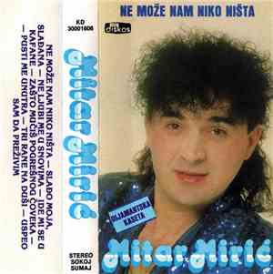 Mitar Mirić - Ne Može Nam Niko Ništa