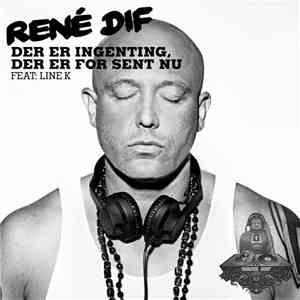 René Dif Featuring Line K - Der Er Ingenting, Der Er For Sent Nu