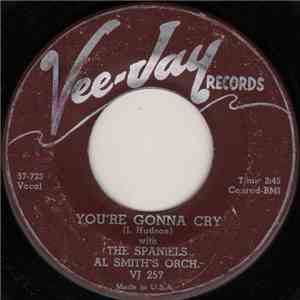 The Spaniels With Al Smith's Orch. - You're Gonna Cry / I Need Your Kisses