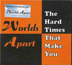 Worlds Apart  - The Hard Times That Make You